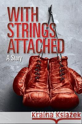 With Strings Attached: A Story Frank Haggerty 9781492284741 Createspace
