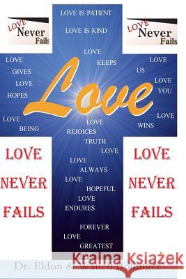 Love: Love Never Fails Dr Eldon and Wanell Bollinger 9781492284758 Createspace
