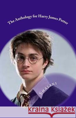 The Anthology for Harry James Potter: - I'm a Drug Addict - Shalini 9781492284949