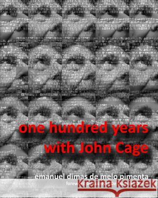 One Hundred Years with John Cage Emanuel Dimas De Melo Pimenta 9781492284956 Createspace