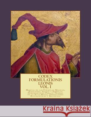 Codex Formulationis Leonis: Manual de las Formulas Magicas, Posiciones, Signos y Simbolos Para el Trabajo de la Alta Magia, Operaciones Ritualisti Abechai, Loricus Ben 9781492286332 Createspace