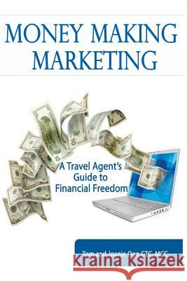 Money Making Marketing: a Travel Agent's Guide to Financial Freedom Ogg Ctc, M. Joanie 9781492286714 Createspace