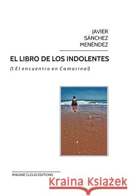 El libro de los indolentes: (1. El encuentro en Camarinal) Menendez, Javier Sanchez 9781492287285 Createspace