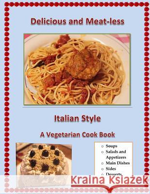 Delicious and Meat-Less, Italian Style: A Vegetarian Cook Book Joann Dipreta 9781492287377