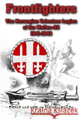 Frontfighters: The Norwegian Volunteer Legion of the Waffen-SS 1941-1943 Richard Landwehr 9781492290087