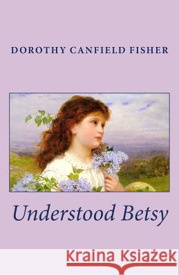 Understood Betsy Dorothy Canfield Fisher 9781492290636 Createspace