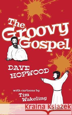 The Groovy Gospel Dave Hopwood Tim Wakeling 9781492290780 Createspace