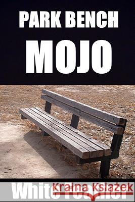 Park Bench Mojo White Feather 9781492291626 Createspace