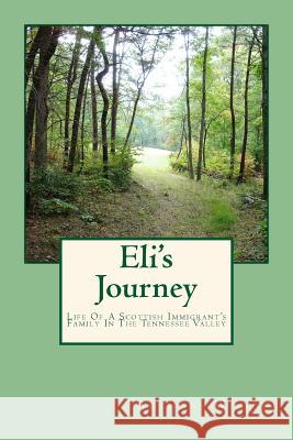 Eli's Journey: Life Of A Scottish Immigrant's Family In The Tennessee Valley Wilson, Anthony 9781492292449