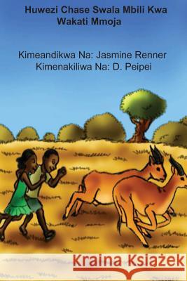 Huwezi Chase Swala Mbili Kwa Wakati Mmoja Dr Jasmine Renner D. Peipei 9781492293286 Createspace