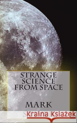 Strange Science from Space Mark Stiver 9781492294085