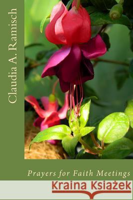 Prayers for Faith Meetings: Opening and Closing Thoughts for Interfaith Meetings Dr Claudia a. Ramisch 9781492296089 Createspace