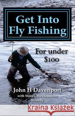 Get Into Fly Fishing: for under $100 Stonefly, Stoney the Homeless 9781492296218 Createspace