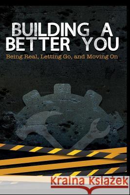 Building A Better You: Being Real, Letting Go, and Moving On Martin, R. 9781492297024 Createspace