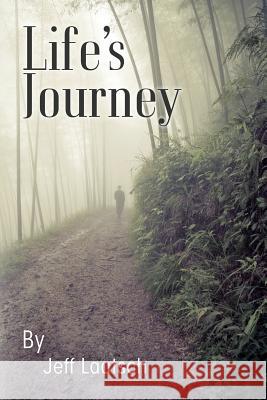 Life's Journey Jeff Laatsch 9781492297321 Createspace Independent Publishing Platform