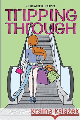 Tripping Through Michelle L. Morgan 9781492297550 Createspace