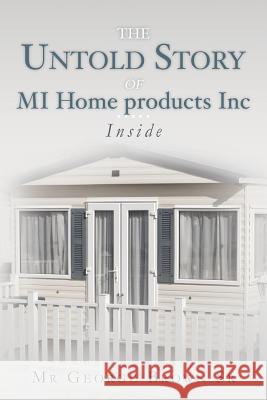 The Untold Story of MI Home products Inc: Inside Brown Sr, George 9781492298472