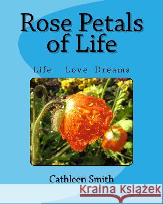 Rose Petals of Life: Rose Petals of Life MS Cathleen Ann Smith 9781492300267 Createspace