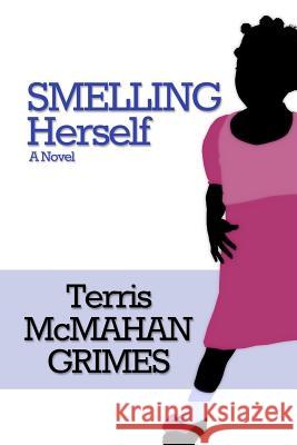 Smelling Herself Terris McMahan Grimes 9781492300540 Createspace