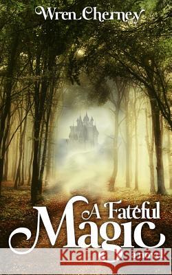 A Fateful Magic Wren Cherney 9781492301660