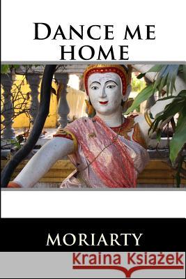 Dance me home: Books three and four of zen series Moriarty, Dean 9781492302506 Createspace Independent Publishing Platform