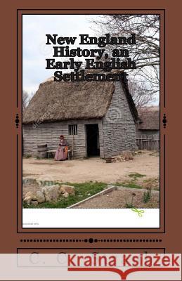 New England History, an Early English Settlement C. C. Straub 9781492302810 Createspace