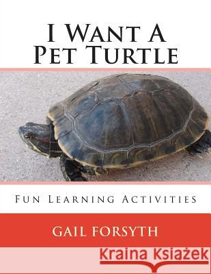 I Want A Pet Turtle Forsyth, Gail 9781492303312 Createspace