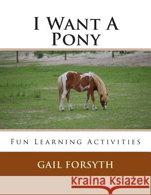 I Want A Pony Forsyth, Gail 9781492303954 Createspace