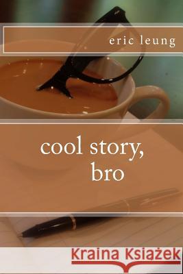 Cool Story, Bro Eric Leung 9781492304739 Createspace