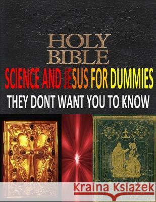 HOLY BIBLE, SCIENCE And JESUS For DUMMIES THEY DONT WANT YOU TO KNOW Lambert, Robert 9781492304838 Createspace