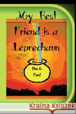 My Best Friend is a Leprechaun Ford, Don G. 9781492305330 Createspace