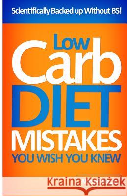 Low Carb Diet Mistakes You Wish You Knew Mirsad Hasic 9781492306399 Createspace