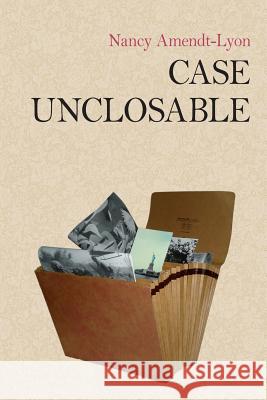 Case Unclosable Nancy B. Amendt-Lyon 9781492306467 Createspace