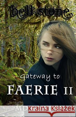 Bell Stone: Gateway to Faerie II M. D. Bowden 9781492307594 Createspace
