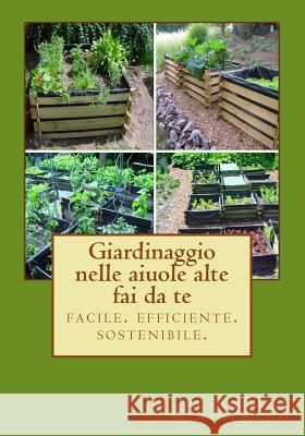 Giardinaggio nelle aiuole alte - fai da te: facile. efficiente. sostenibile. Santini, Antonella 9781492308089 Createspace