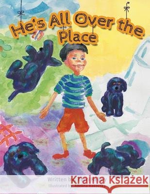 He's All Over the Place! Terri Kelley Adelina Rakovska 9781492309024
