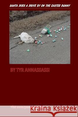 Santa Does A Drive By On The Easter Bunny Annassassi, Tyr 9781492310396 Createspace