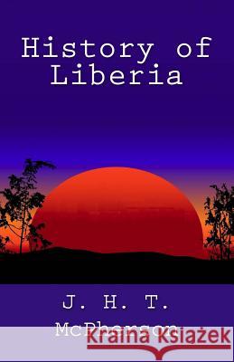 History of Liberia J. H. T. McPherson 9781492311805 Createspace