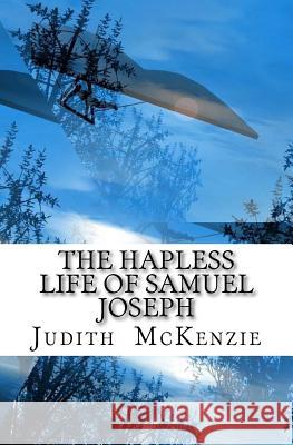 The Hapless Life of Samuel Joseph Judith McKenzie 9781492312604