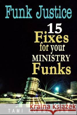 Funk Justice: 15 Fixes For Your Ministry Funks Rowbotham, Tami 9781492313267