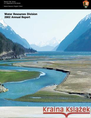 Water Resources Division: 2002 Annual Report National Park Service 9781492313632 Createspace