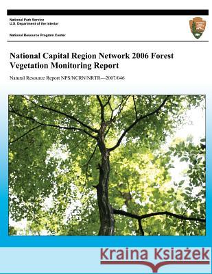 National Capital Region Network 2006 Forest Vegetation Monitoring Report John Paul Schmit Patrick Campbell National Park Service 9781492313854 Createspace