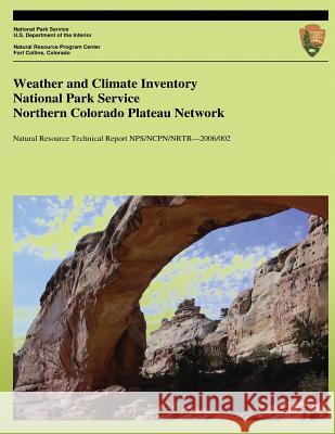 Weather and Climate Inventory National Park Service Northern Colorado Plateau Network Christopher a. Davey Kelly T. Redmond David Simeral 9781492314011