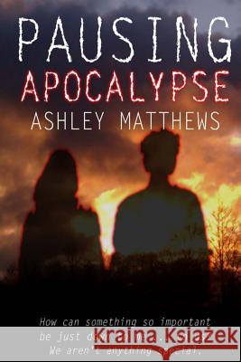 Pausing Apocalypse Ashley Matthews 9781492314783