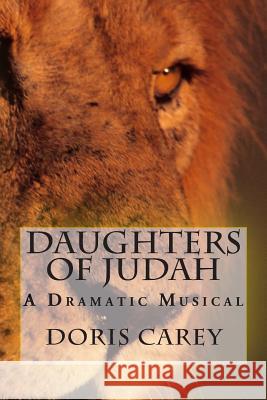 Daughters of Judah: A Dramatic Musical Doris Loretta Carey 9781492314905 Createspace