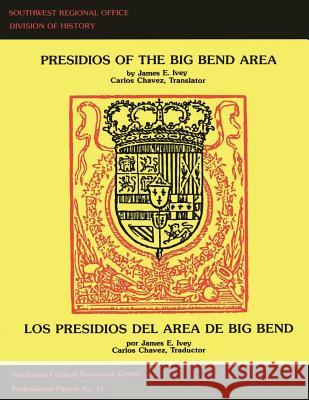 Presidios of the Big Bend Area James E. Ivey Carlos Chavez 9781492315667 Createspace