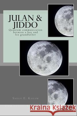 Julan & Jiddo: Quantum communication between a boy and his grandfather Karam, Sabah E. 9781492315865 Createspace