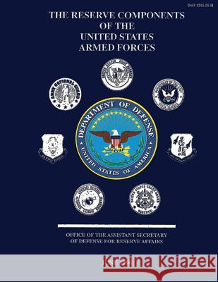 The Reserve Components of the United States Armed Forces Department of Defense 9781492315919 Createspace