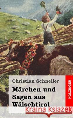 Märchen und Sagen aus Wälschtirol Schneller, Christian 9781492317289