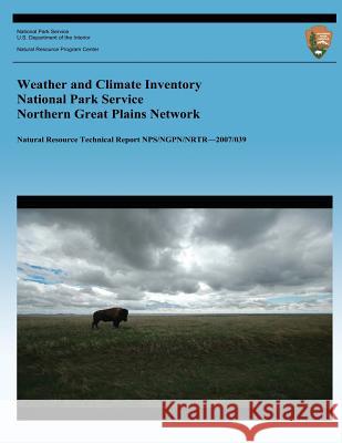 Weather and Climate Inventory National Park Service Northern Great Plains Network Christopher a. Davey Kelly T. Redmond David B. Simeral 9781492318750